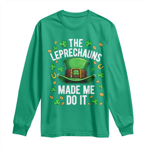 Funny St Patricks Day The Leprechauns Made Me Do It Long Sleeve Shirt TS11 Irish Green Print Your Wear