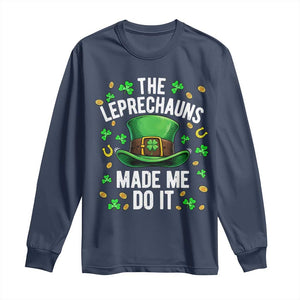 Funny St Patricks Day The Leprechauns Made Me Do It Long Sleeve Shirt TS11 Navy Print Your Wear