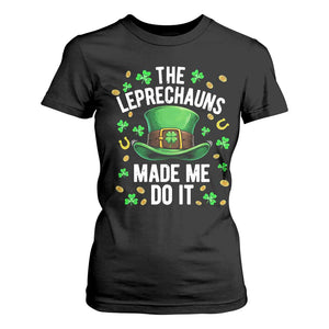 Funny St Patricks Day The Leprechauns Made Me Do It T Shirt For Women TS11 Black Print Your Wear