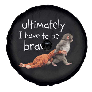 Ultimate I Have To Be Brave Baby Monkey Punch Spare Tire Cover TS11 Print Your Wear
