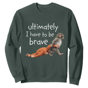 Ultimate I Have To Be Brave Baby Monkey Punch Sweatshirt TS11 Dark Forest Green Print Your Wear