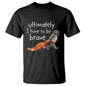 Ultimate I Have To Be Brave Baby Monkey Punch T Shirt TS11 Black Print Your Wear