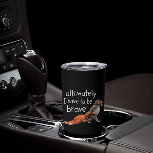 Ultimate I Have To Be Brave Baby Monkey Punch Tumbler Cup TS11 Print Your Wear