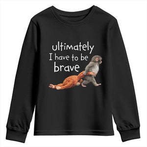 Ultimate I Have To Be Brave Baby Monkey Punch Youth Sweatshirt TS11 Black Print Your Wear