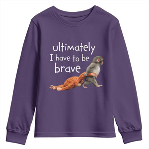 Ultimate I Have To Be Brave Baby Monkey Punch Youth Sweatshirt TS11 Purple Print Your Wear
