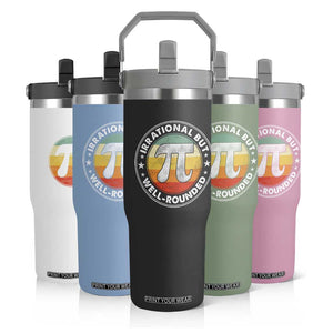 Funny Irrational But Well Rounded Pi Day Flip Straw Tumbler TS11 Print Your Wear