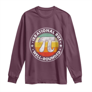 Funny Irrational But Well Rounded Pi Day Long Sleeve Shirt TS11 Maroon Print Your Wear