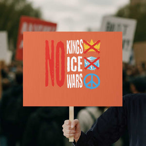 No Kings No Ice No Wars Protest Sign Political Protest Peace Sign TS11 Horizontal 18" × 24" Orange Print Your Wear