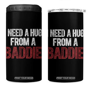 I Need A Hug From A Baddie 4 in 1 Can Cooler Tumbler Funny Gag Gift TS11 One Size: 16 oz Black Print Your Wear