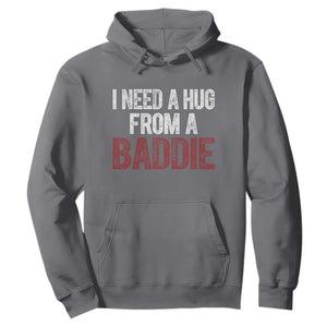 I Need A Hug From A Baddie Hoodie Funny Gag Gift TS11 Charcoal Print Your Wear