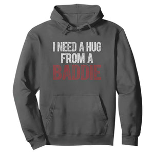 I Need A Hug From A Baddie Hoodie Funny Gag Gift TS11 Dark Heather Print Your Wear