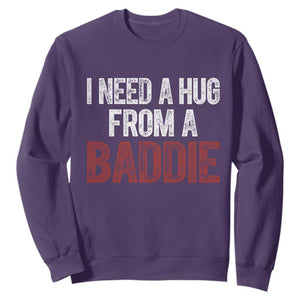 I Need A Hug From A Baddie Sweatshirt Funny Gag Gift TS11 Purple Print Your Wear