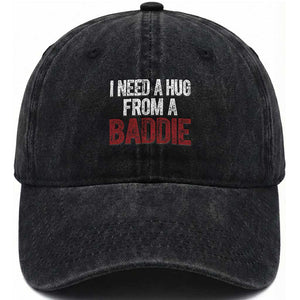 I Need A Hug From A Baddie Washed Cotton Baseball Cap Funny Gag Gift TS11 Print Your Wear