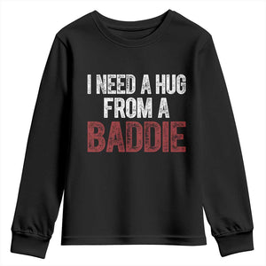 I Need A Hug From A Baddie Youth Sweatshirt Funny Gag Gift TS11 Black Print Your Wear
