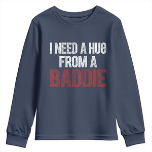 I Need A Hug From A Baddie Youth Sweatshirt Funny Gag Gift TS11 Navy Print Your Wear
