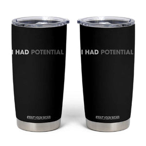 I Had Potential Tumbler Cup Physics Science Teacher Humor TS11 Black Print Your Wear
