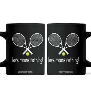 Funny Tennis Lover Coffee Mug Love Means Nothing TS11 Black Print Your Wear