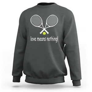 Funny Tennis Lover Sweatshirt Love Means Nothing TS11 Dark Heather Print Your Wear