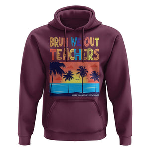 End Of School Year Hoodie Bruh We Out Teachers Summer Vacation TS11 Maroon Print Your Wear