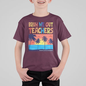 End Of School Year T Shirt For Kid Bruh We Out Teachers Summer Vacation TS11 Maroon Print Your Wear