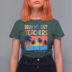 End Of School Year T Shirt For Women Bruh We Out Teachers Summer Vacation TS11 Dark Forest Green Print Your Wear