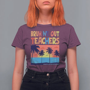 End Of School Year T Shirt For Women Bruh We Out Teachers Summer Vacation TS11 Maroon Print Your Wear