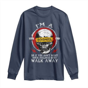 Funny I Am A Boomer Long Sleeve Shirt So If You Dont Want Your Feeling Hurt Walk Away Vintage Skull TS11 Navy Print Your Wear