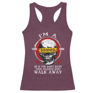 Funny I Am A Boomer Racerback Tank Top So If You Dont Want Your Feeling Hurt Walk Away Vintage Skull TS11 Maroon Print Your Wear