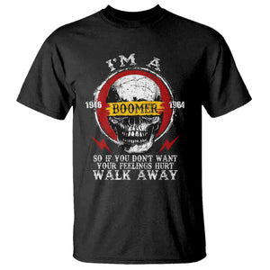 Funny I Am A Boomer T Shirt So If You Dont Want Your Feeling Hurt Walk Away Vintage Skull TS11 Black Print Your Wear