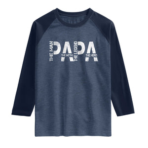 Papa The Man The Myth The Legend The Hero Raglan Shirt Fathers Day Gift TS11 Heather Denim Navy Print Your Wear