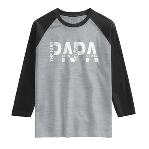 Papa The Man The Myth The Legend The Hero Raglan Shirt Fathers Day Gift TS11 Heather Gray Black Print Your Wear