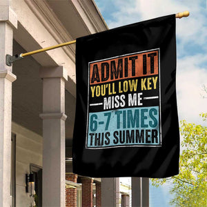 Admit It You Will Low key Miss Me 67 Times This Summer Garden Flag Last Day Six Seven Meme TS11 Print Your Wear