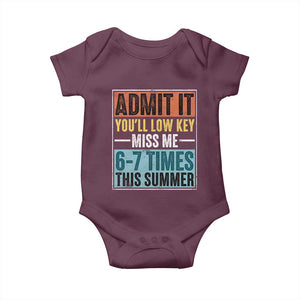Admit It You Will Low key Miss Me 67 Times This Summer Baby Onesie Last Day Six Seven Meme TS11 Maroon Print Your Wear