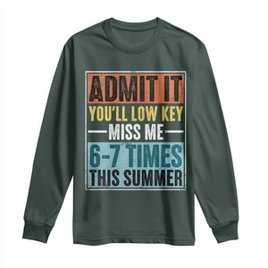 Admit It You Will Low key Miss Me 67 Times This Summer Long Sleeve Shirt Last Day Six Seven Meme TS11 Dark Forest Green Print Your Wear