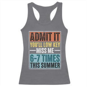Admit It You Will Low key Miss Me 67 Times This Summer Racerback Tank Top Last Day Six Seven Meme TS11 Charcoal Print Your Wear