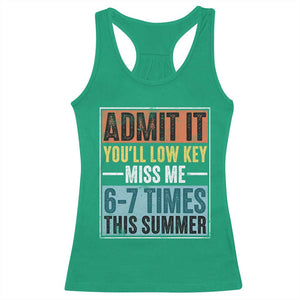 Admit It You Will Low key Miss Me 67 Times This Summer Racerback Tank Top Last Day Six Seven Meme TS11 Irish Green Print Your Wear