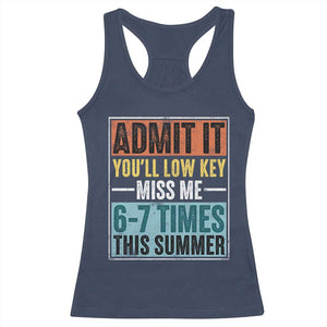 Admit It You Will Low key Miss Me 67 Times This Summer Racerback Tank Top Last Day Six Seven Meme TS11 Navy Print Your Wear