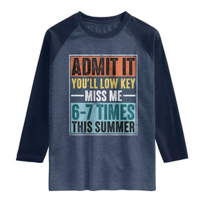 Admit It You Will Low key Miss Me 67 Times This Summer Raglan Shirt Last Day Six Seven Meme TS11 Heather Denim Navy Print Your Wear