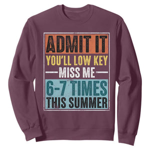 Admit It You Will Low key Miss Me 67 Times This Summer Sweatshirt Last Day Six Seven Meme TS11 Maroon Print Your Wear