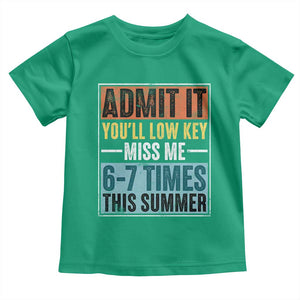 Admit It You Will Low key Miss Me 67 Times This Summer Toddler T Shirt Last Day Six Seven Meme TS11 Irish Green Print Your Wear