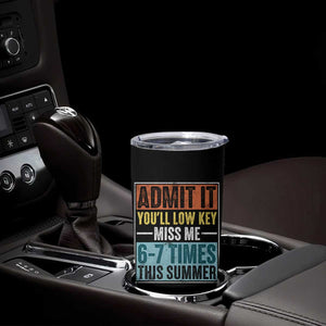 Admit It You Will Low key Miss Me 67 Times This Summer Tumbler Cup Last Day Six Seven Meme TS11 Print Your Wear