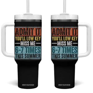 Admit It You Will Low key Miss Me 67 Times This Summer Tumbler With Handle Last Day Six Seven Meme TS11 One Size: 40 oz Black Print Your Wear