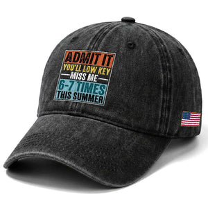 Admit It You Will Low key Miss Me 67 Times This Summer Washed Cotton Baseball Cap Last Day Six Seven Meme TS11 Print Your Wear