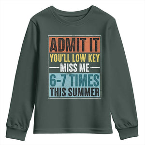 Admit It You Will Low key Miss Me 67 Times This Summer Youth Sweatshirt Last Day Six Seven Meme TS11 Dark Forest Green Print Your Wear