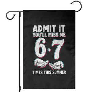 Admit It You'll Miss Me 67 Times This Summer Garden Flag Funny Last Day of School Six Seven Meme TS11 Black Print Your Wear