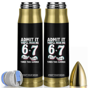 Admit It You'll Miss Me 67 Times This Summer Bullet Tumbler Funny Last Day of School Six Seven Meme TS11 Black Print Your Wear