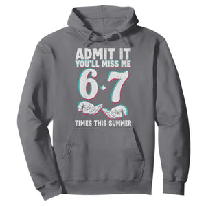 Admit It You'll Miss Me 67 Times This Summer Hoodie Funny Last Day of School Six Seven Meme TS11 Charcoal Print Your Wear
