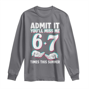 Admit It You'll Miss Me 67 Times This Summer Long Sleeve Shirt Funny Last Day of School Six Seven Meme TS11 Charcoal Print Your Wear