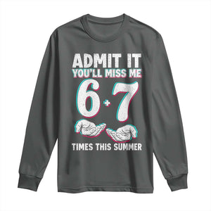 Admit It You'll Miss Me 67 Times This Summer Long Sleeve Shirt Funny Last Day of School Six Seven Meme TS11 Dark Heather Print Your Wear