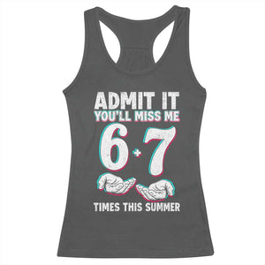 Admit It You'll Miss Me 67 Times This Summer Racerback Tank Top Funny Last Day of School Six Seven Meme TS11 Dark Heather Print Your Wear